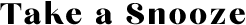 Take a Snooze Logo Text